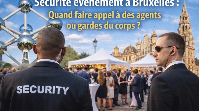 Organiser un événement à Bruxelles : pourquoi la sécurité privée devient essentielle